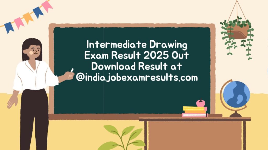 Intermediate Drawing Exam Result 2025 Out Download Result at @indiajobexamresults.com