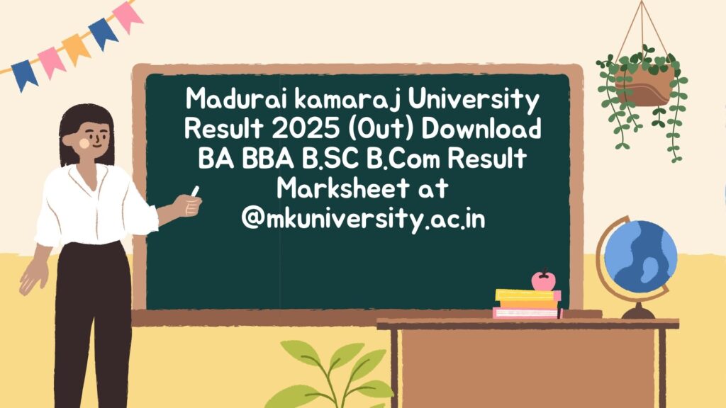 Madurai kamaraj University Result 2025 (Out) Download BA BBA B.SC B.Com Result Marksheet at @mkuniversity.ac.in