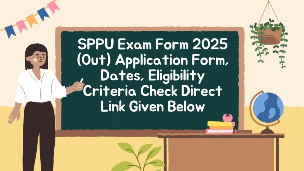 SPPU Exam Form 2025 (Out) Application Form, Dates, Eligibility Criteria Check Direct Link Given Below