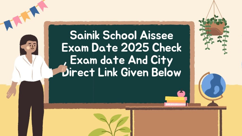 Sainik School Aissee Exam Date 2025 Check Exam date And City Direct Link Given Below